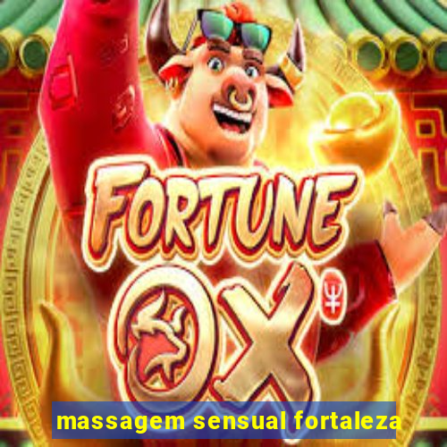 massagem sensual fortaleza